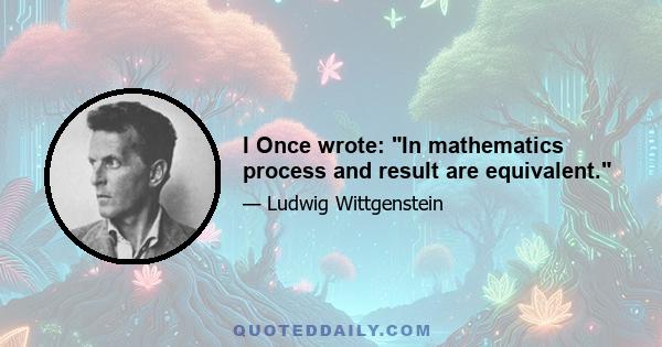 I Once wrote: In mathematics process and result are equivalent.