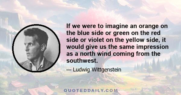 If we were to imagine an orange on the blue side or green on the red side or violet on the yellow side, it would give us the same impression as a north wind coming from the southwest.