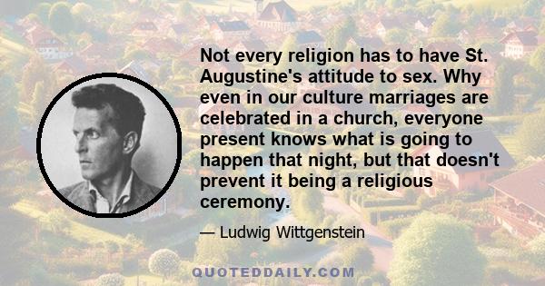 Not every religion has to have St. Augustine's attitude to sex. Why even in our culture marriages are celebrated in a church, everyone present knows what is going to happen that night, but that doesn't prevent it being