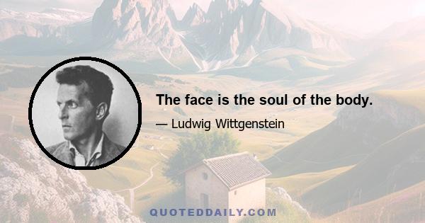 The face is the soul of the body.