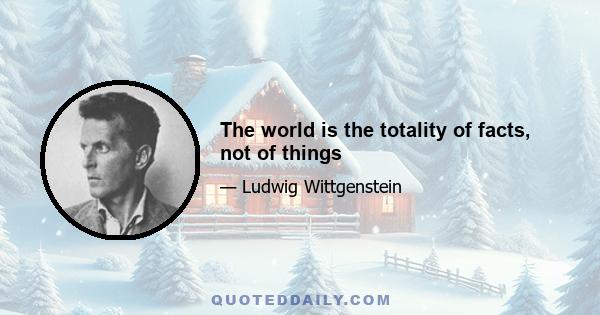 The world is the totality of facts, not of things