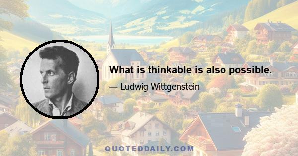 What is thinkable is also possible.