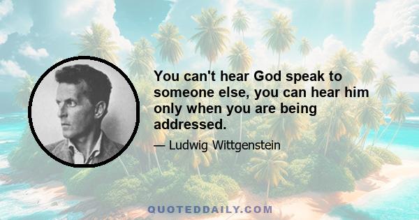 You can't hear God speak to someone else, you can hear him only when you are being addressed.