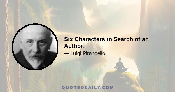 Six Characters in Search of an Author.