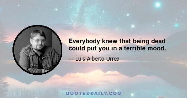 Everybody knew that being dead could put you in a terrible mood.