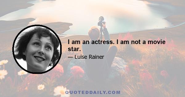 I am an actress. I am not a movie star.