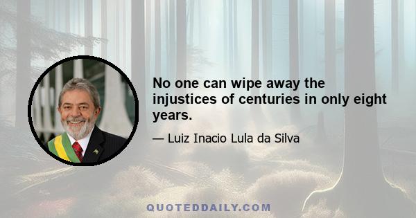 No one can wipe away the injustices of centuries in only eight years.