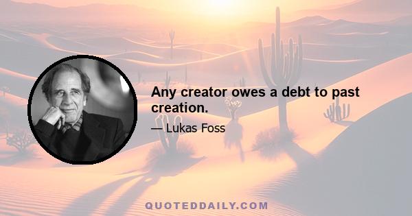 Any creator owes a debt to past creation.