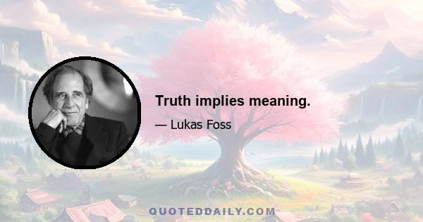 Truth implies meaning.