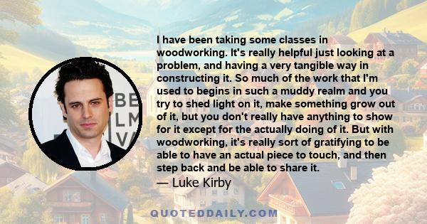 I have been taking some classes in woodworking. It's really helpful just looking at a problem, and having a very tangible way in constructing it. So much of the work that I'm used to begins in such a muddy realm and you 