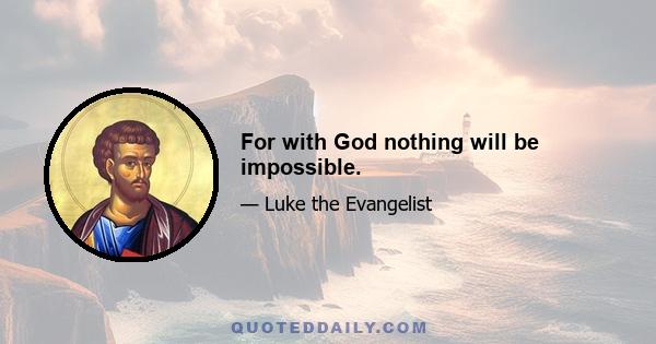 For with God nothing will be impossible.