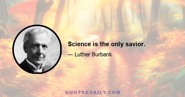 Science is the only savior.