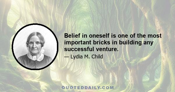 Belief in oneself is one of the most important bricks in building any successful venture.