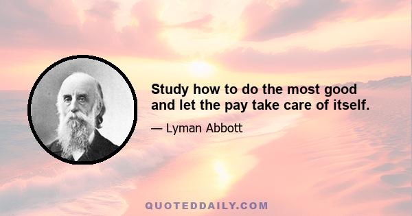 Study how to do the most good and let the pay take care of itself.