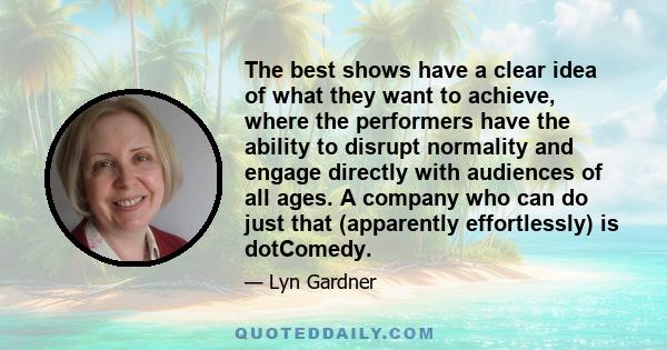 The best shows have a clear idea of what they want to achieve, where the performers have the ability to disrupt normality and engage directly with audiences of all ages. A company who can do just that (apparently