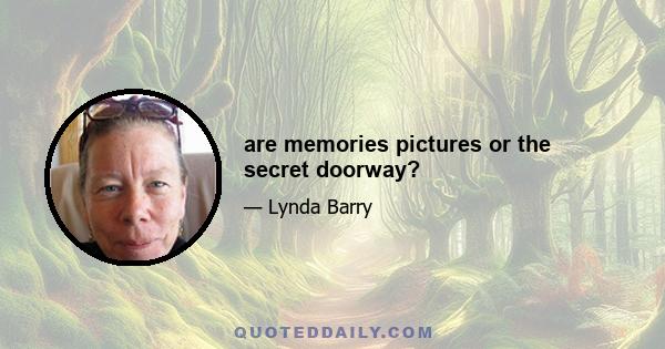 are memories pictures or the secret doorway?