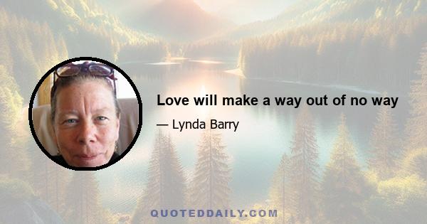 Love will make a way out of no way