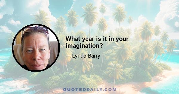 What year is it in your imagination?