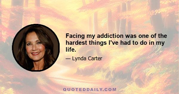 Facing my addiction was one of the hardest things I've had to do in my life.