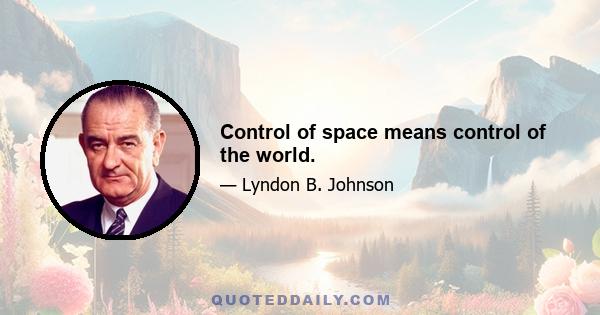 Control of space means control of the world.