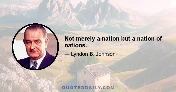 Not merely a nation but a nation of nations.