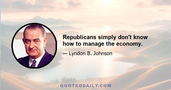 Republicans simply don't know how to manage the economy.