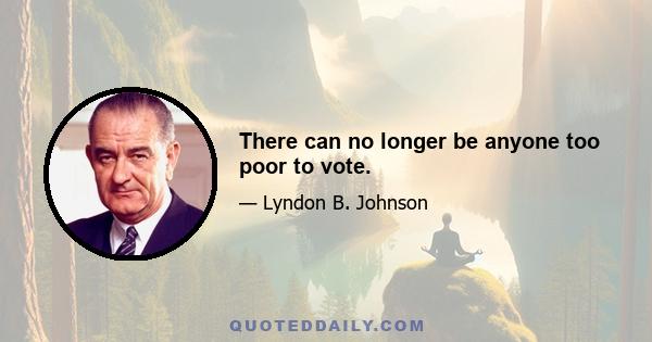 There can no longer be anyone too poor to vote.