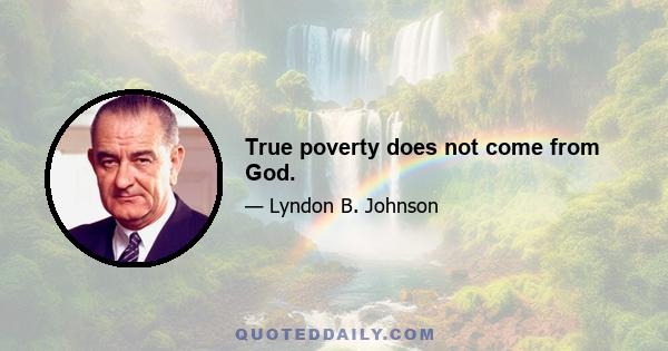 True poverty does not come from God.