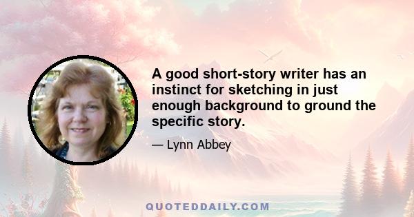 A good short-story writer has an instinct for sketching in just enough background to ground the specific story.