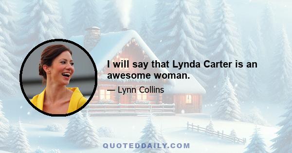 I will say that Lynda Carter is an awesome woman.