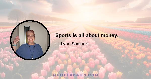 Sports is all about money.