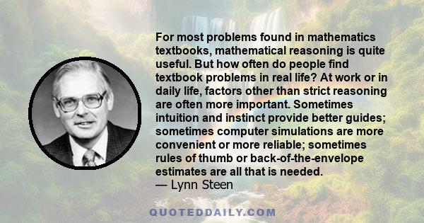 For most problems found in mathematics textbooks, mathematical reasoning is quite useful. But how often do people find textbook problems in real life? At work or in daily life, factors other than strict reasoning are