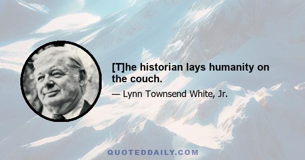 [T]he historian lays humanity on the couch.