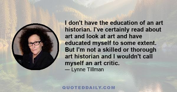 I don't have the education of an art historian. I've certainly read about art and look at art and have educated myself to some extent. But I'm not a skilled or thorough art historian and I wouldn't call myself an art