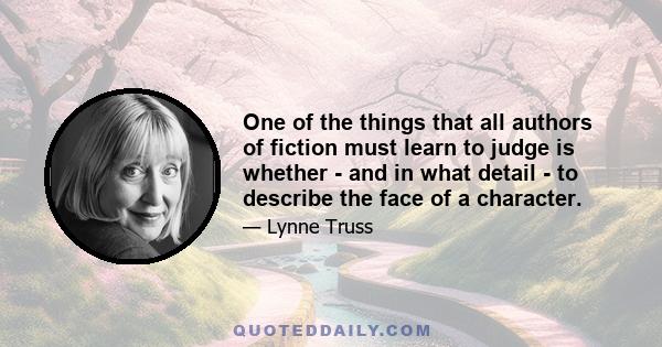 One of the things that all authors of fiction must learn to judge is whether - and in what detail - to describe the face of a character.