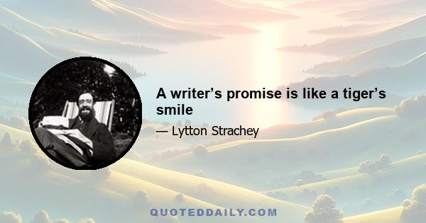 A writer’s promise is like a tiger’s smile