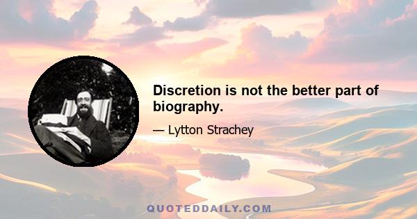 Discretion is not the better part of biography.