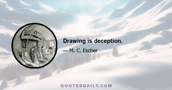 Drawing is deception.