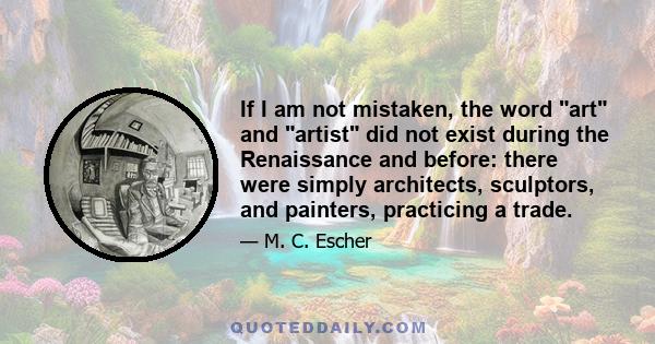 If I am not mistaken, the word art and artist did not exist during the Renaissance and before: there were simply architects, sculptors, and painters, practicing a trade.