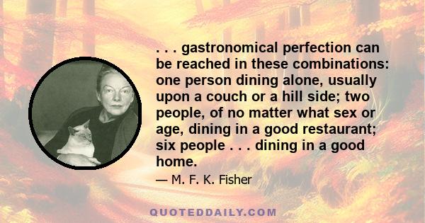 . . . gastronomical perfection can be reached in these combinations: one person dining alone, usually upon a couch or a hill side; two people, of no matter what sex or age, dining in a good restaurant; six people . . .