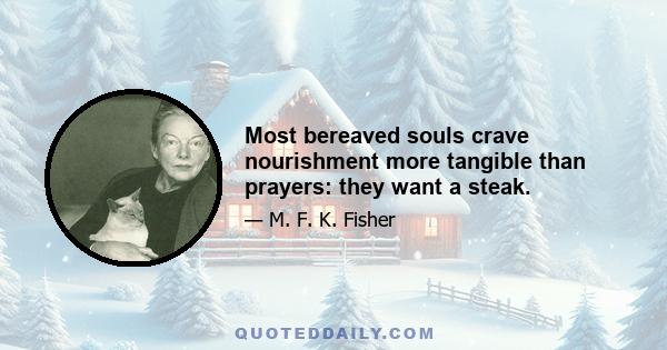 Most bereaved souls crave nourishment more tangible than prayers: they want a steak.