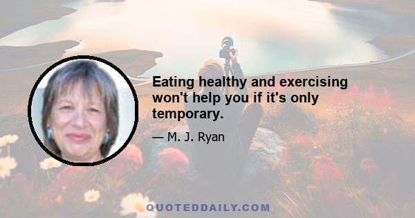 Eating healthy and exercising won't help you if it's only temporary.