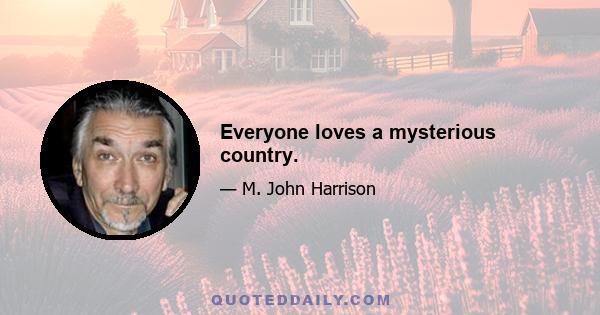 Everyone loves a mysterious country.