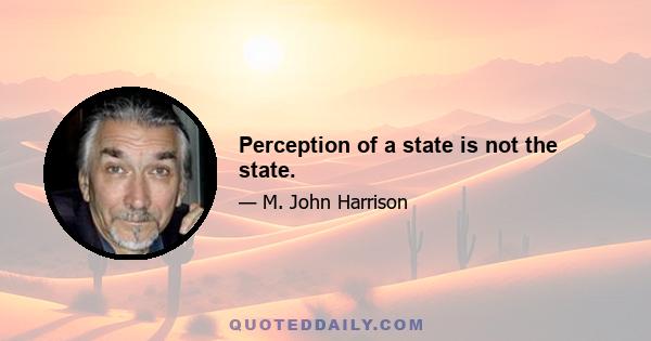 Perception of a state is not the state.