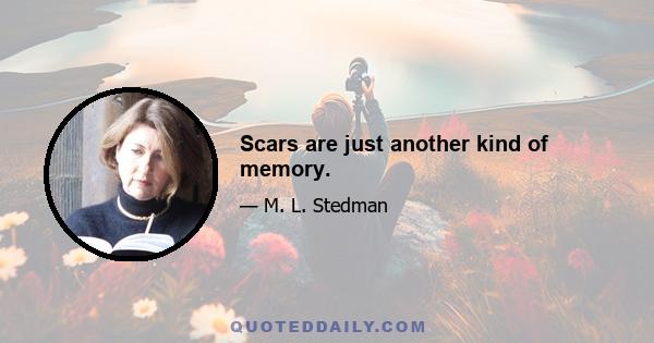 Scars are just another kind of memory.