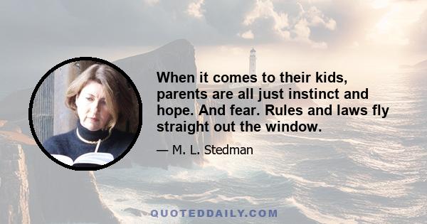 When it comes to their kids, parents are all just instinct and hope. And fear. Rules and laws fly straight out the window.