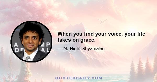 When you find your voice, your life takes on grace.