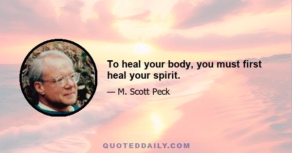 To heal your body, you must first heal your spirit.