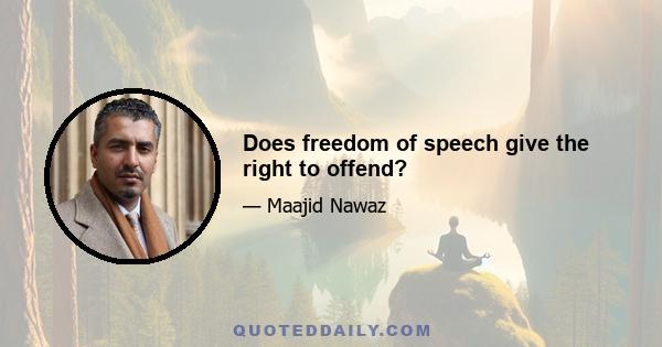 Does freedom of speech give the right to offend?