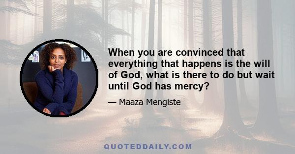 When you are convinced that everything that happens is the will of God, what is there to do but wait until God has mercy?